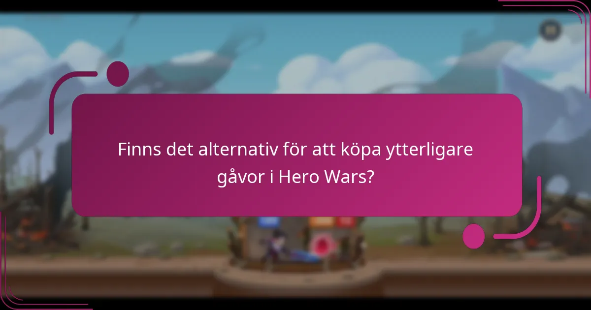 Finns det alternativ för att köpa ytterligare gåvor i Hero Wars?