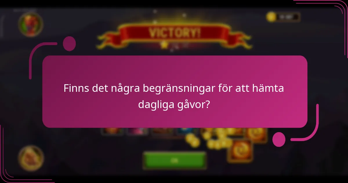 Finns det några begränsningar för att hämta dagliga gåvor?