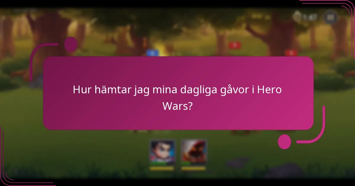 Hur hämtar jag mina dagliga gåvor i Hero Wars?