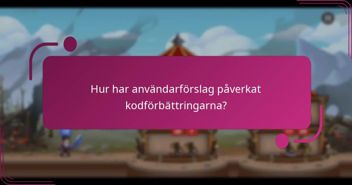 Hur har användarförslag påverkat kodförbättringarna?