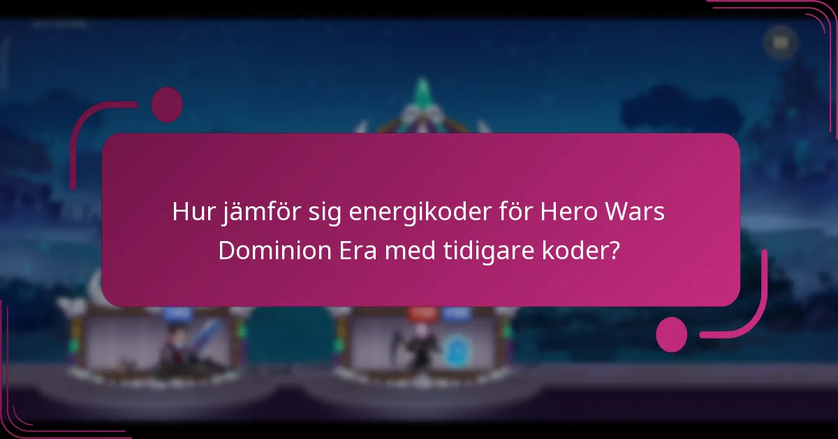 Hur jämför sig energikoder för Hero Wars Dominion Era med tidigare koder?
