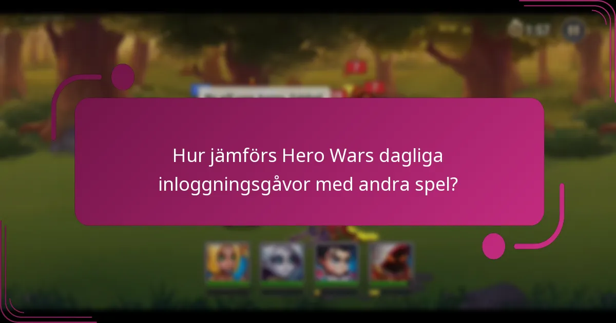 Hur jämförs Hero Wars dagliga inloggningsgåvor med andra spel?
