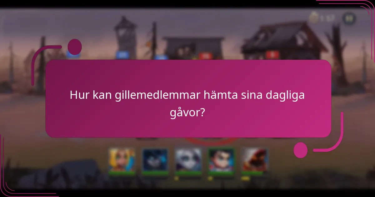 Hur kan gillemedlemmar hämta sina dagliga gåvor?
