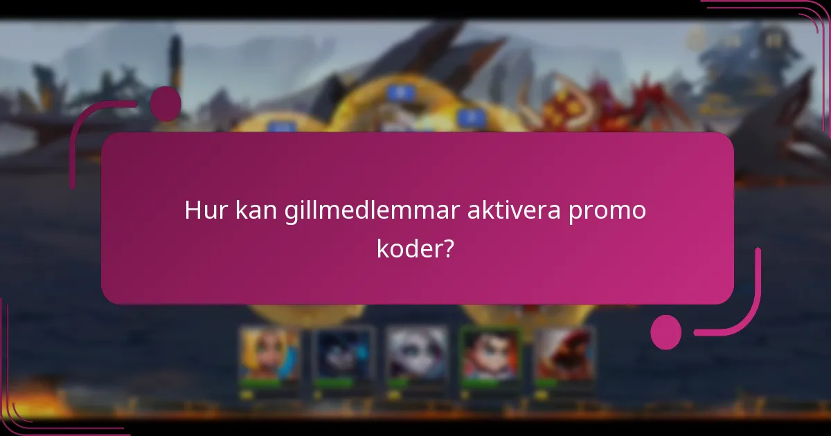 Hur kan gillmedlemmar aktivera promo koder?