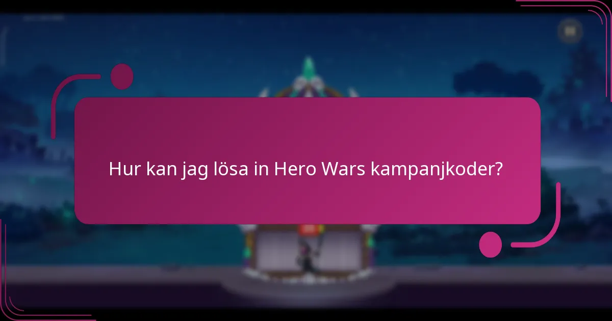 Hur kan jag lösa in Hero Wars kampanjkoder?
