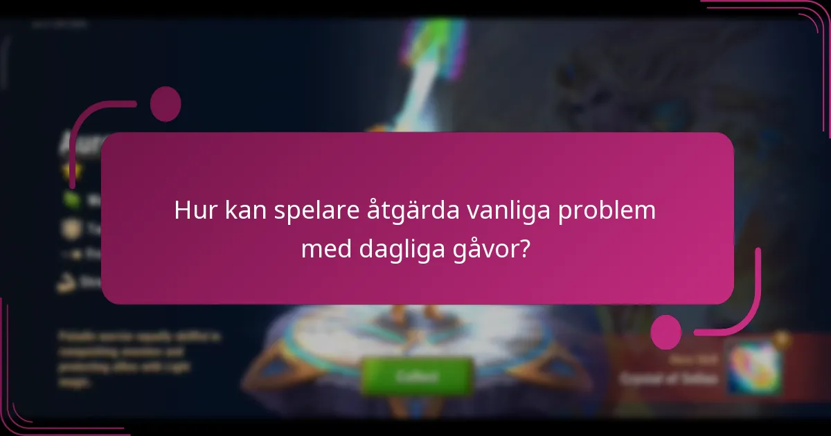 Hur kan spelare åtgärda vanliga problem med dagliga gåvor?