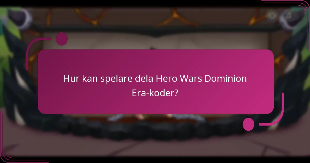 Hur kan spelare dela Hero Wars Dominion Era-koder?