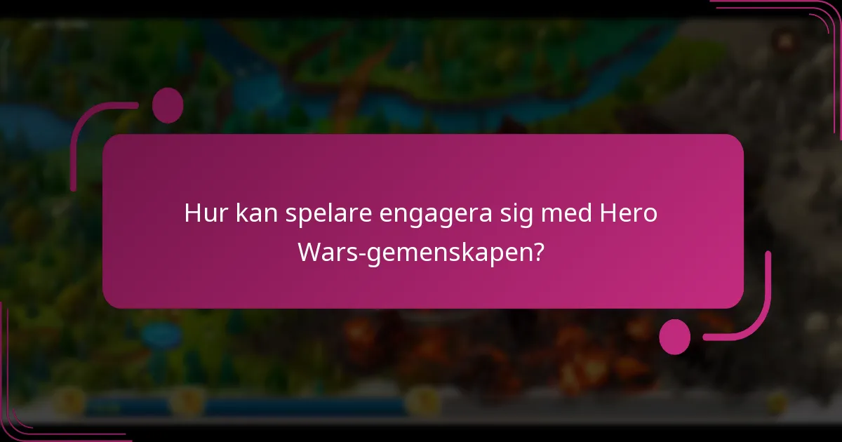 Hur kan spelare engagera sig med Hero Wars-gemenskapen?