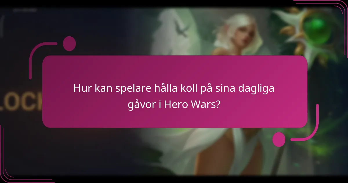 Hur kan spelare hålla koll på sina dagliga gåvor i Hero Wars?