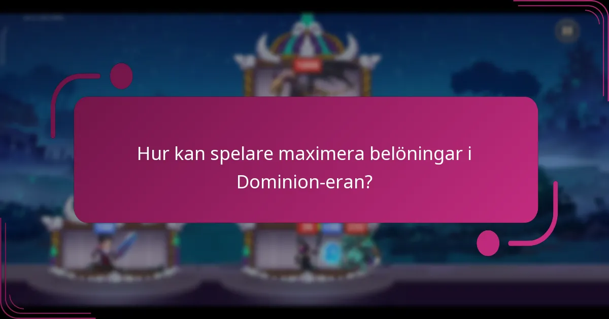 Hur kan spelare maximera belöningar i Dominion-eran?