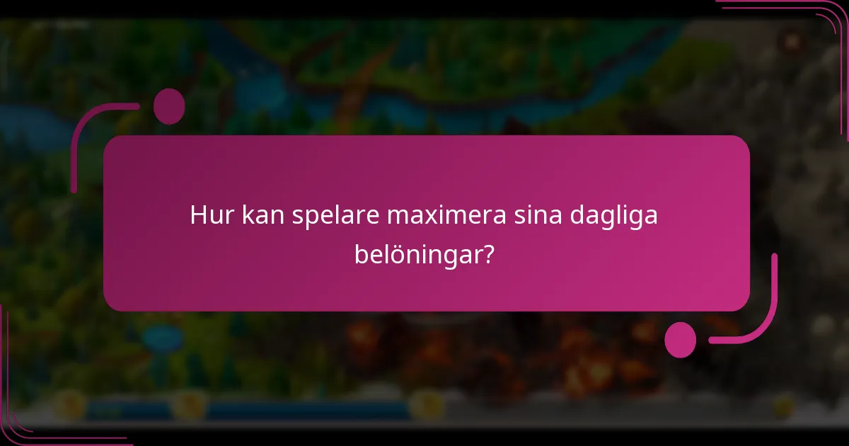 Hur kan spelare maximera sina dagliga belöningar?
