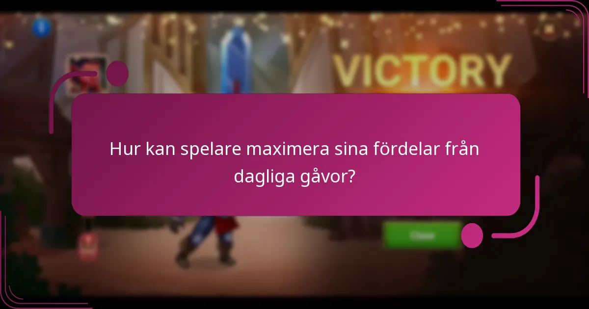 Hur kan spelare maximera sina fördelar från dagliga gåvor?