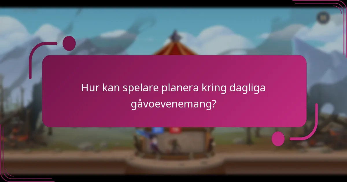 Hur kan spelare planera kring dagliga gåvoevenemang?