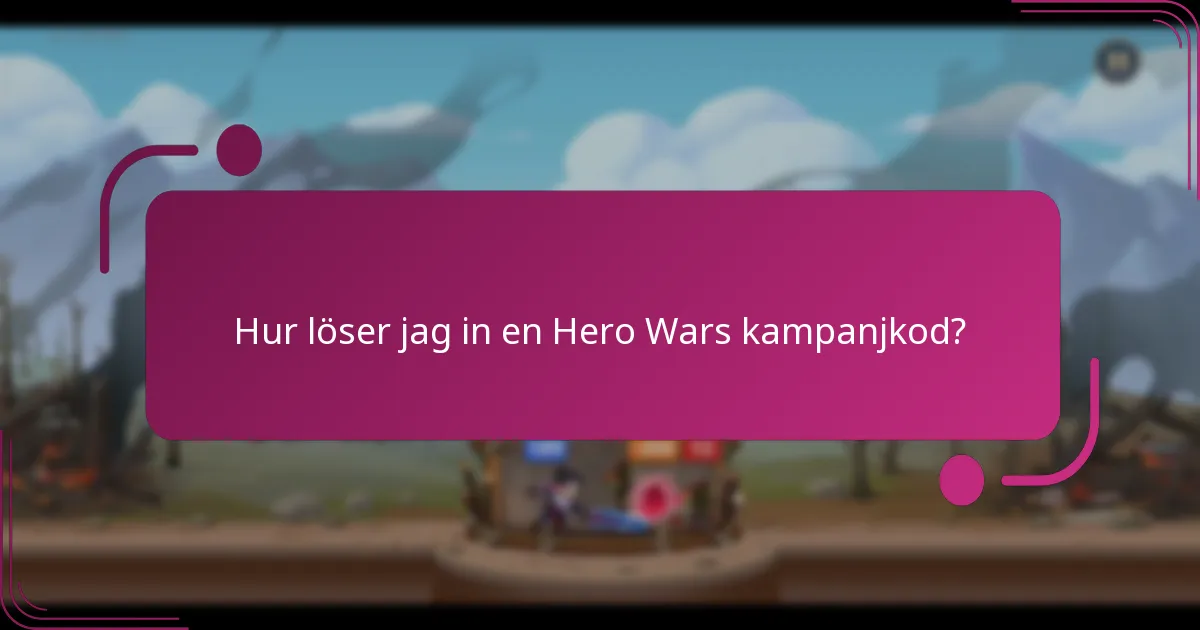 Hur löser jag in en Hero Wars kampanjkod?
