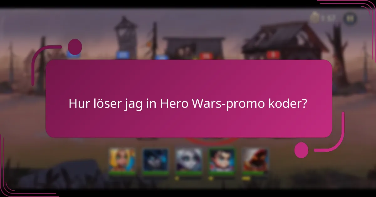 Hur löser jag in Hero Wars-promo koder?
