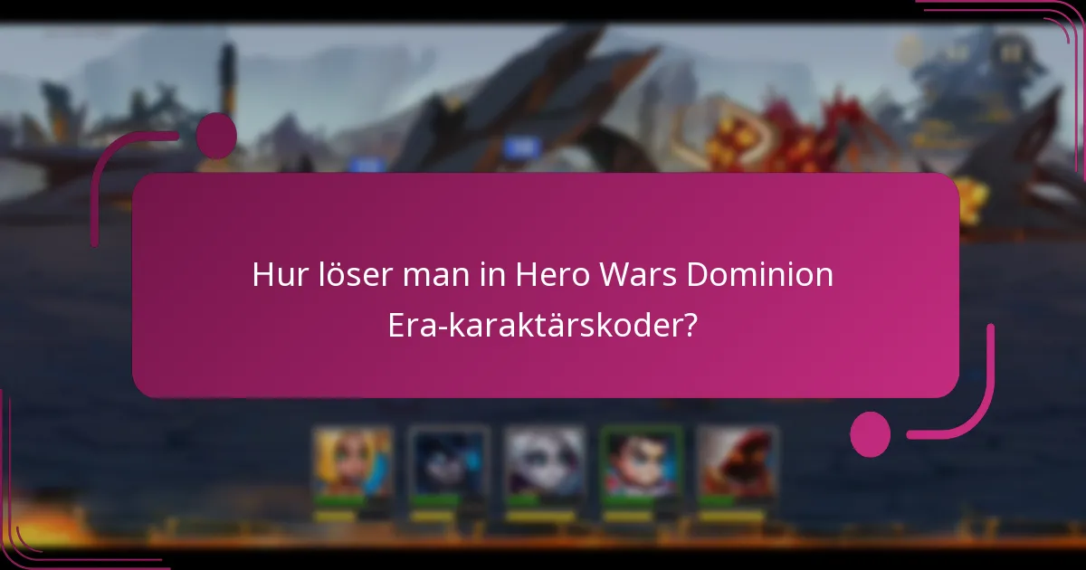 Hur löser man in Hero Wars Dominion Era-karaktärskoder?