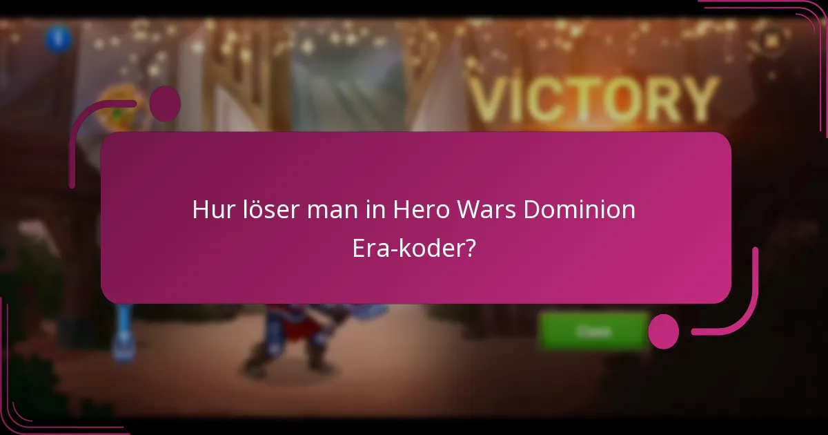 Hur löser man in Hero Wars Dominion Era-koder?