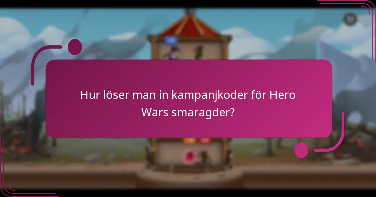 Hur löser man in kampanjkoder för Hero Wars smaragder?
