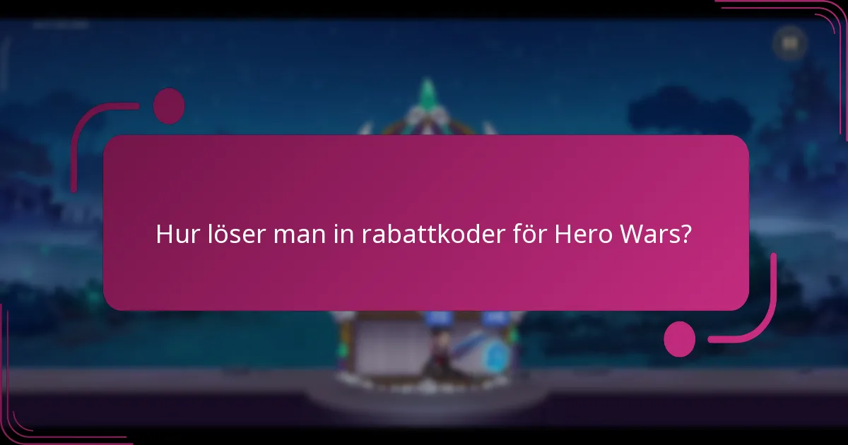 Hur löser man in rabattkoder för Hero Wars?
