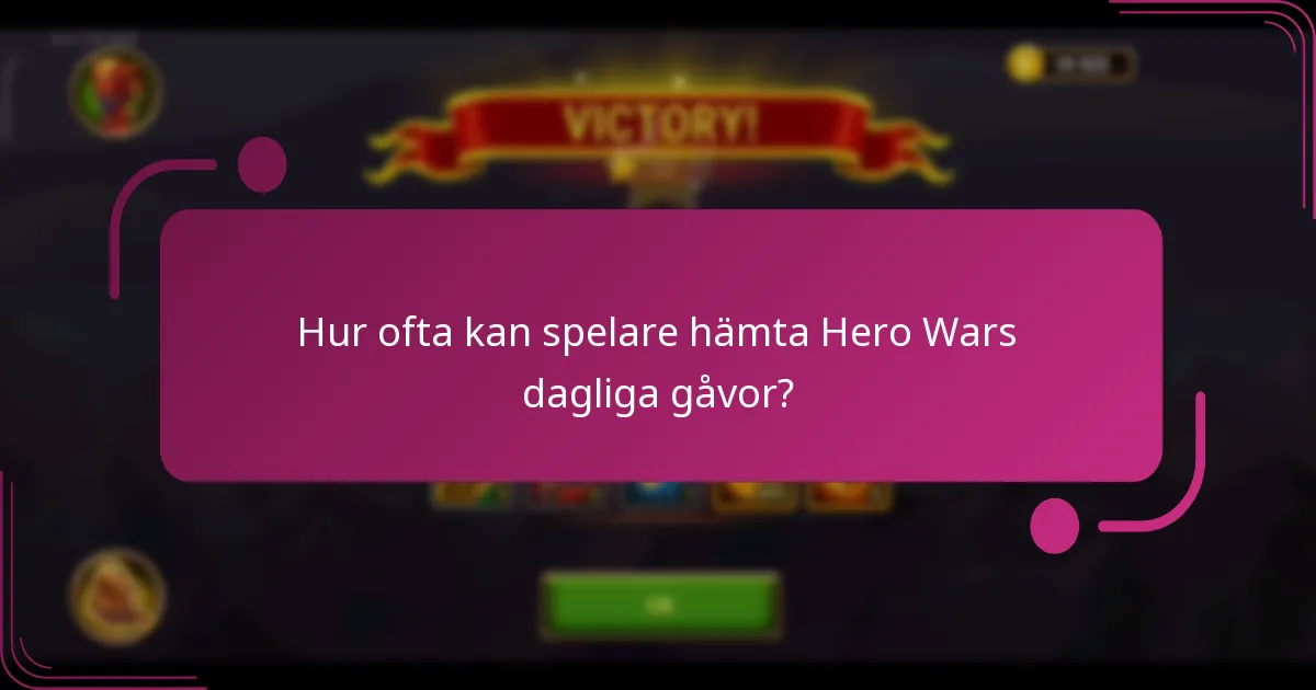 Hur ofta kan spelare hämta Hero Wars dagliga gåvor?