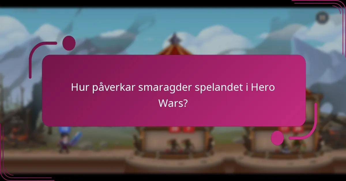 Hur påverkar smaragder spelandet i Hero Wars?