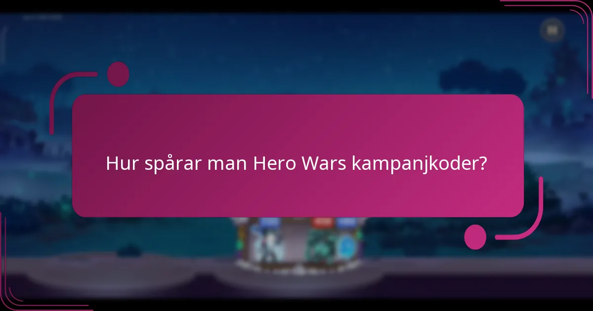 Hur spårar man Hero Wars kampanjkoder?
