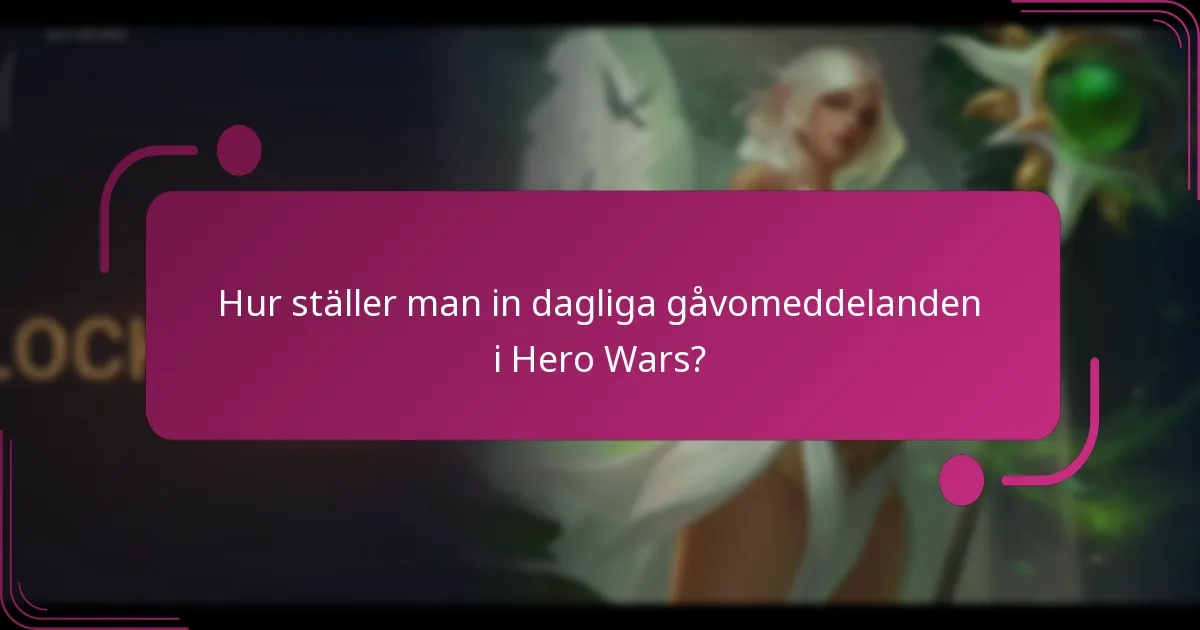 Hur ställer man in dagliga gåvomeddelanden i Hero Wars?