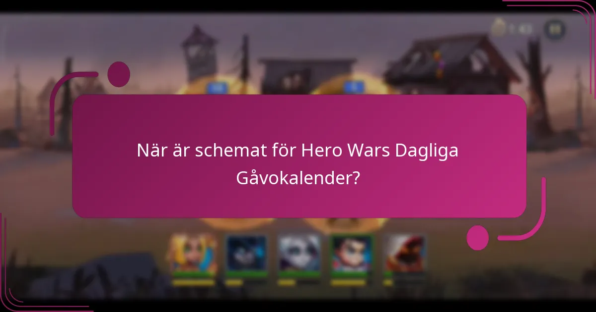 När är schemat för Hero Wars Dagliga Gåvokalender?