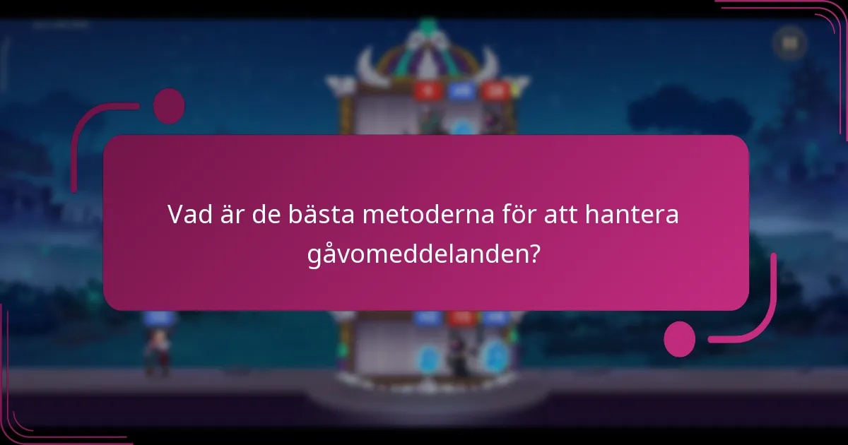 Vad är de bästa metoderna för att hantera gåvomeddelanden?