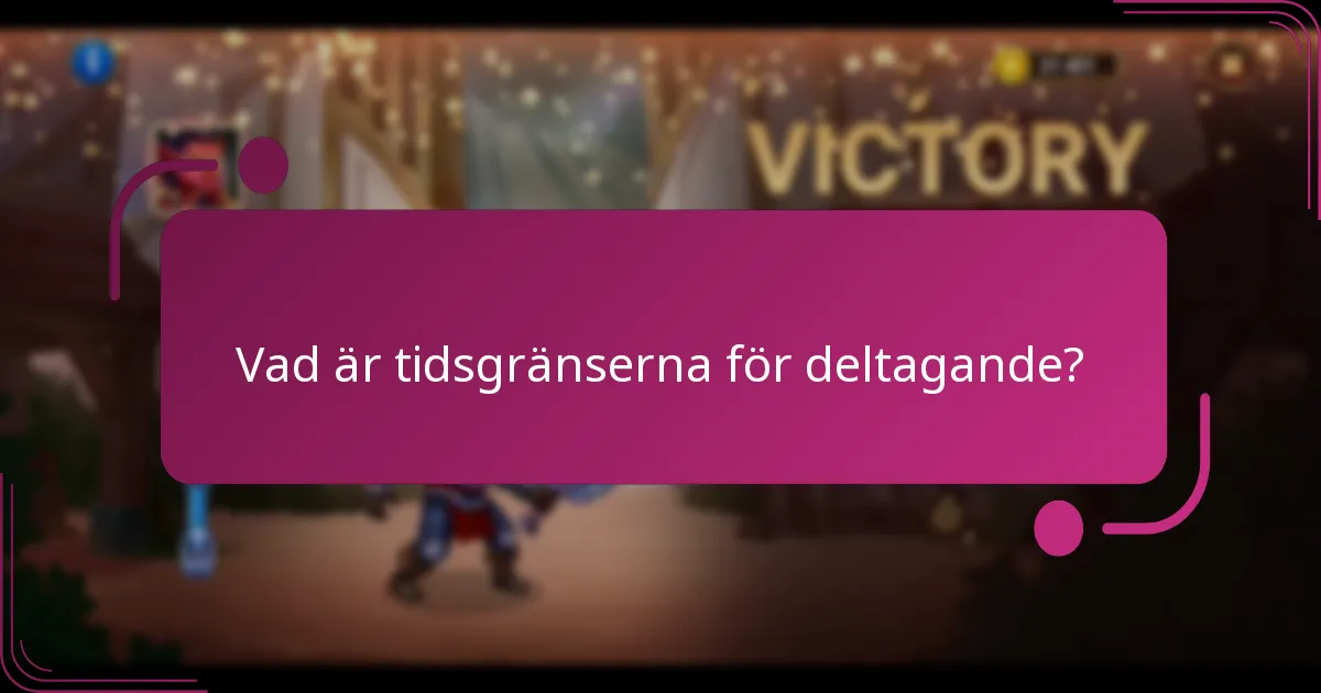 Vad är tidsgränserna för deltagande?