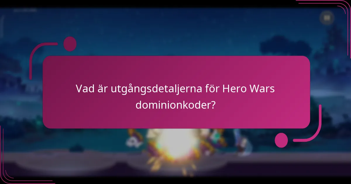 Vad är utgångsdetaljerna för Hero Wars dominionkoder?