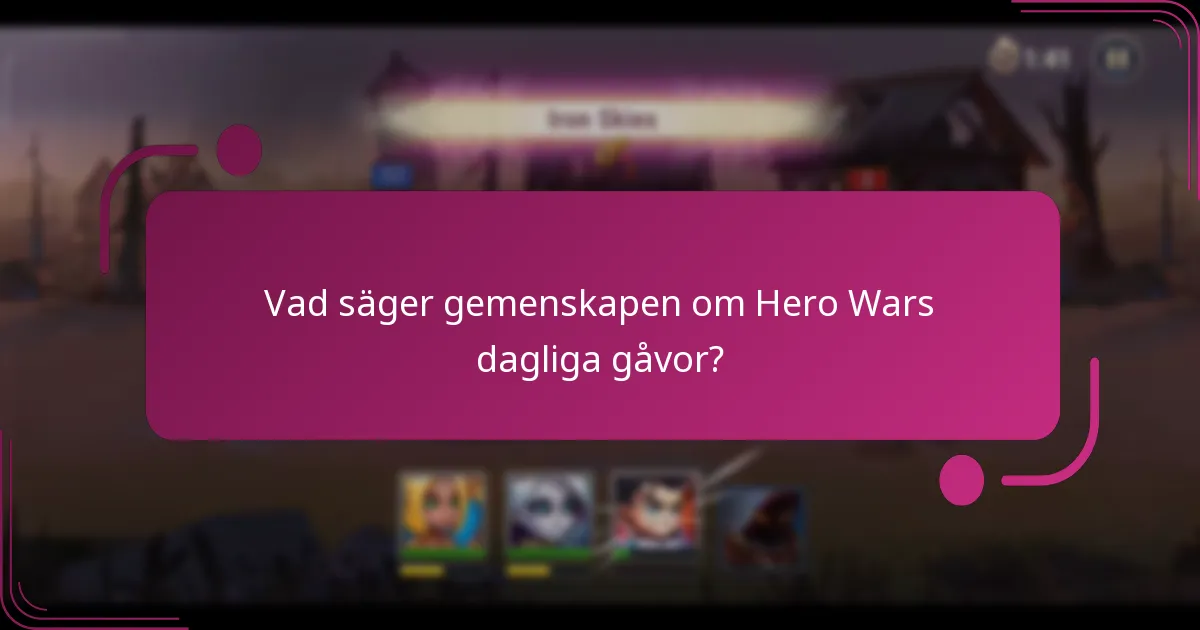 Vad säger gemenskapen om Hero Wars dagliga gåvor?
