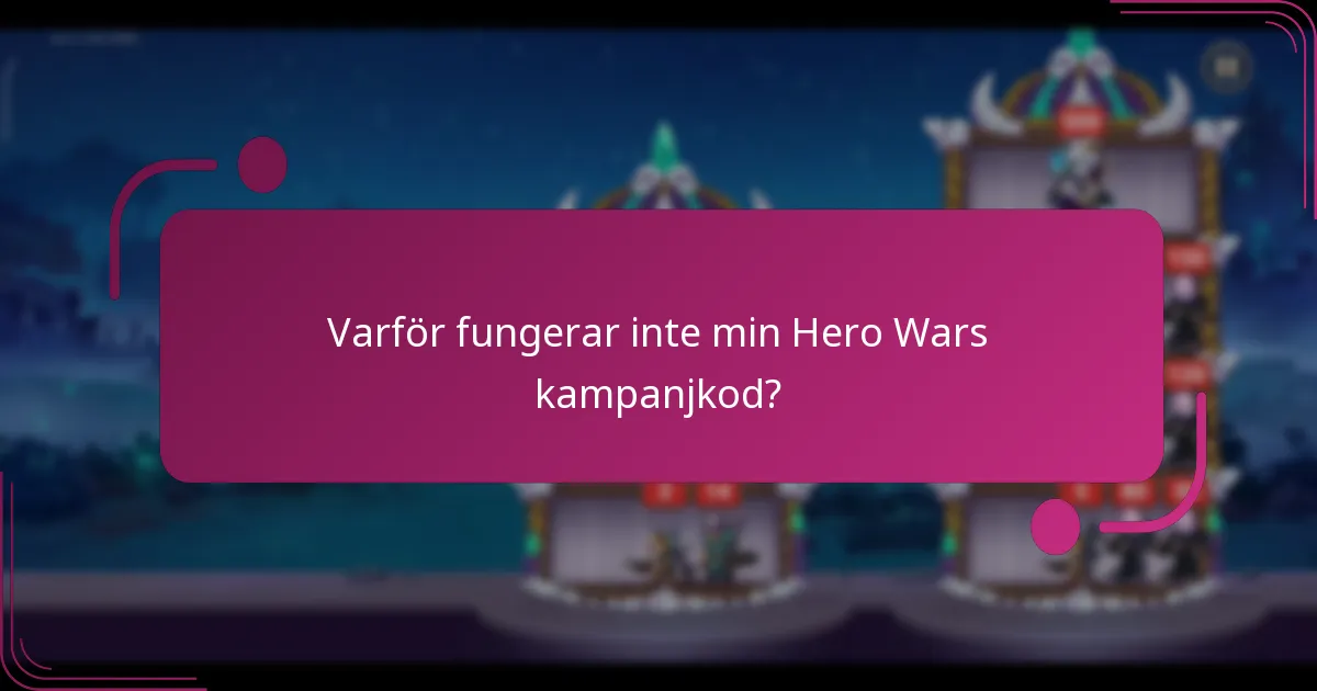 Varför fungerar inte min Hero Wars kampanjkod?