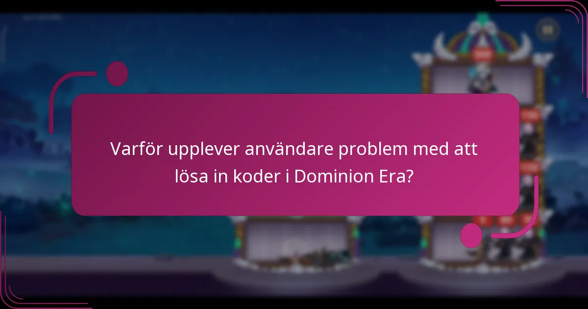 Varför upplever användare problem med att lösa in koder i Dominion Era?
