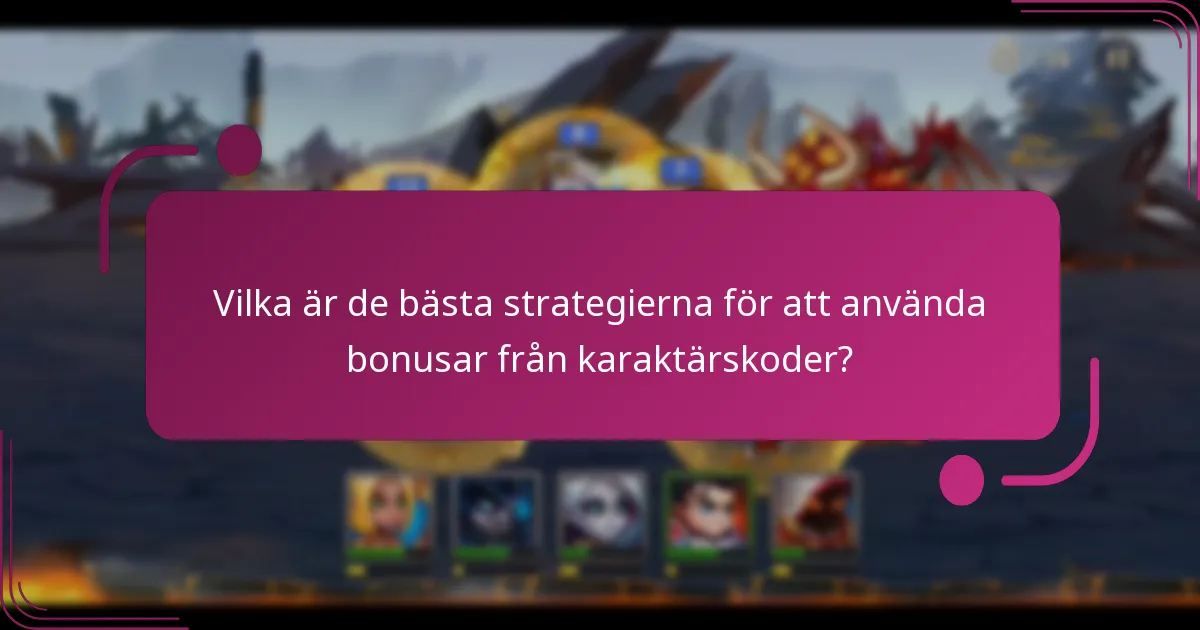 Vilka är de bästa strategierna för att använda bonusar från karaktärskoder?