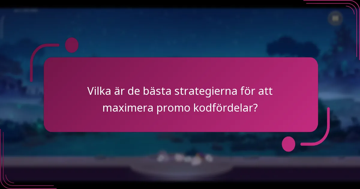 Vilka är de bästa strategierna för att maximera promo kodfördelar?