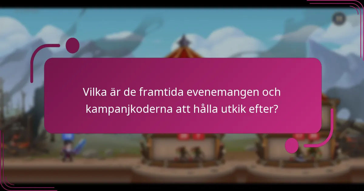 Vilka är de framtida evenemangen och kampanjkoderna att hålla utkik efter?