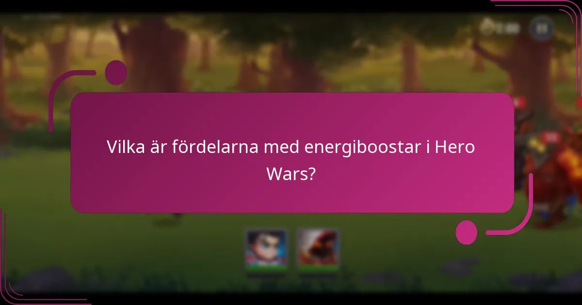 Vilka är fördelarna med energiboostar i Hero Wars?