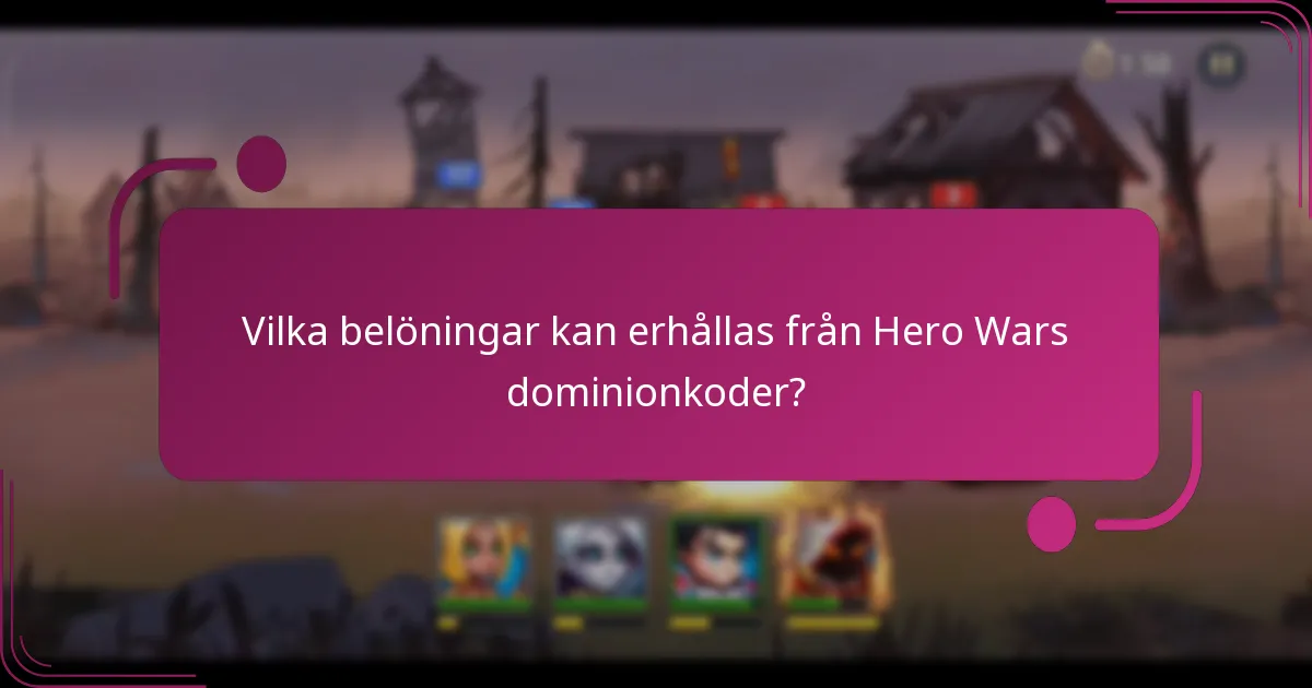 Vilka belöningar kan erhållas från Hero Wars dominionkoder?