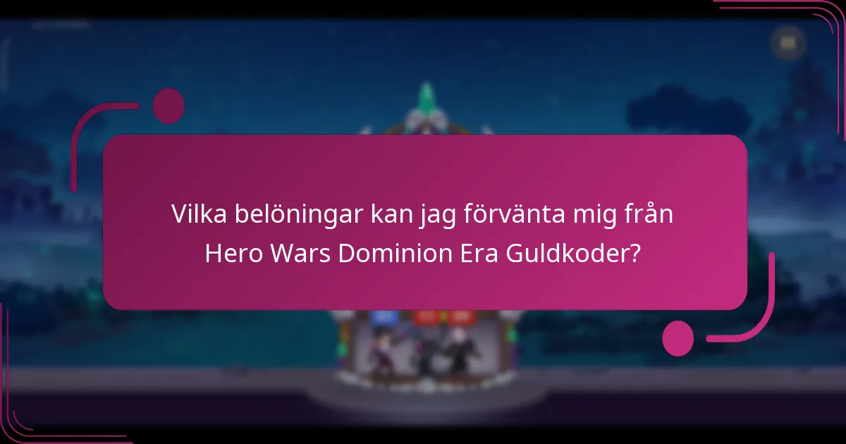 Vilka belöningar kan jag förvänta mig från Hero Wars Dominion Era Guldkoder?