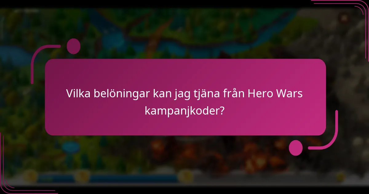 Vilka belöningar kan jag tjäna från Hero Wars kampanjkoder?