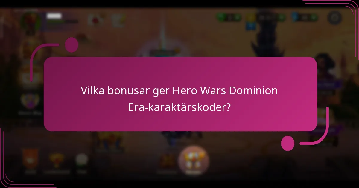 Vilka bonusar ger Hero Wars Dominion Era-karaktärskoder?