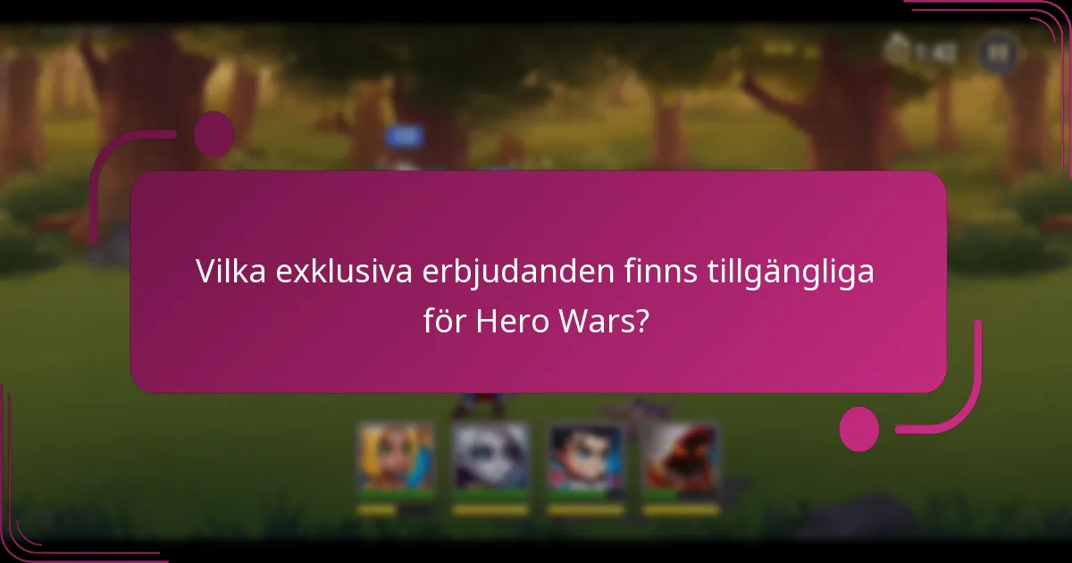 Vilka exklusiva erbjudanden finns tillgängliga för Hero Wars?