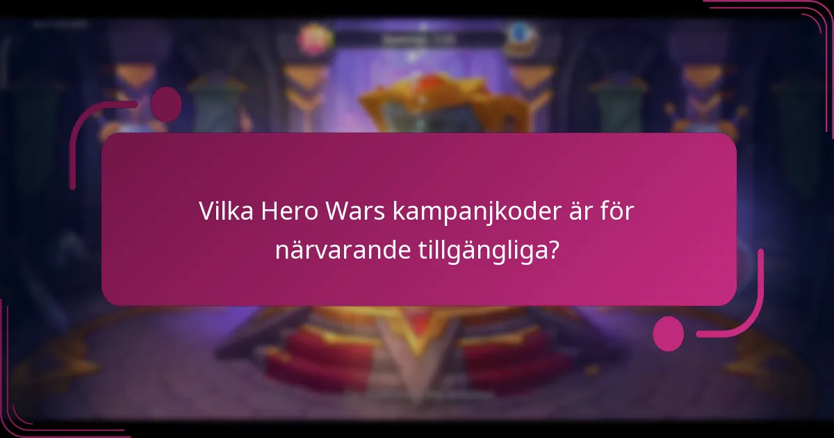 Vilka Hero Wars kampanjkoder är för närvarande tillgängliga?