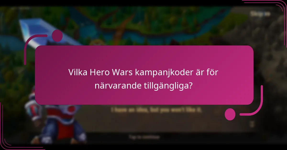Vilka Hero Wars kampanjkoder är för närvarande tillgängliga?