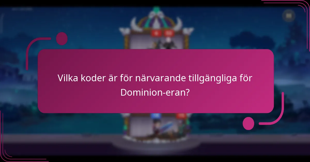 Vilka koder är för närvarande tillgängliga för Dominion-eran?
