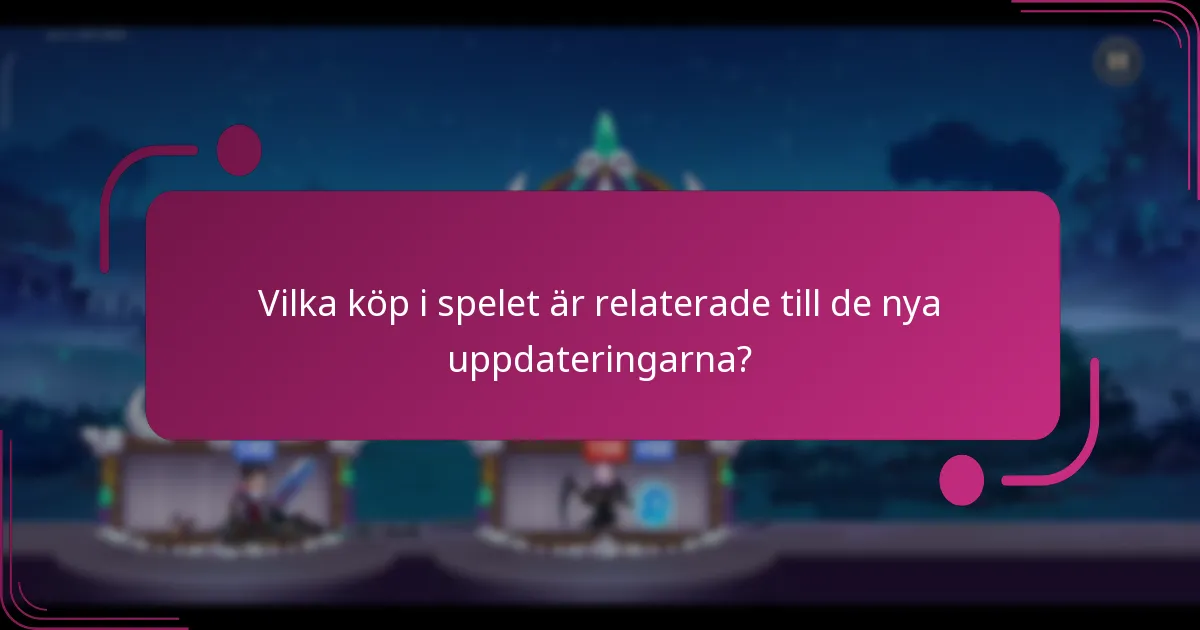 Vilka köp i spelet är relaterade till de nya uppdateringarna?