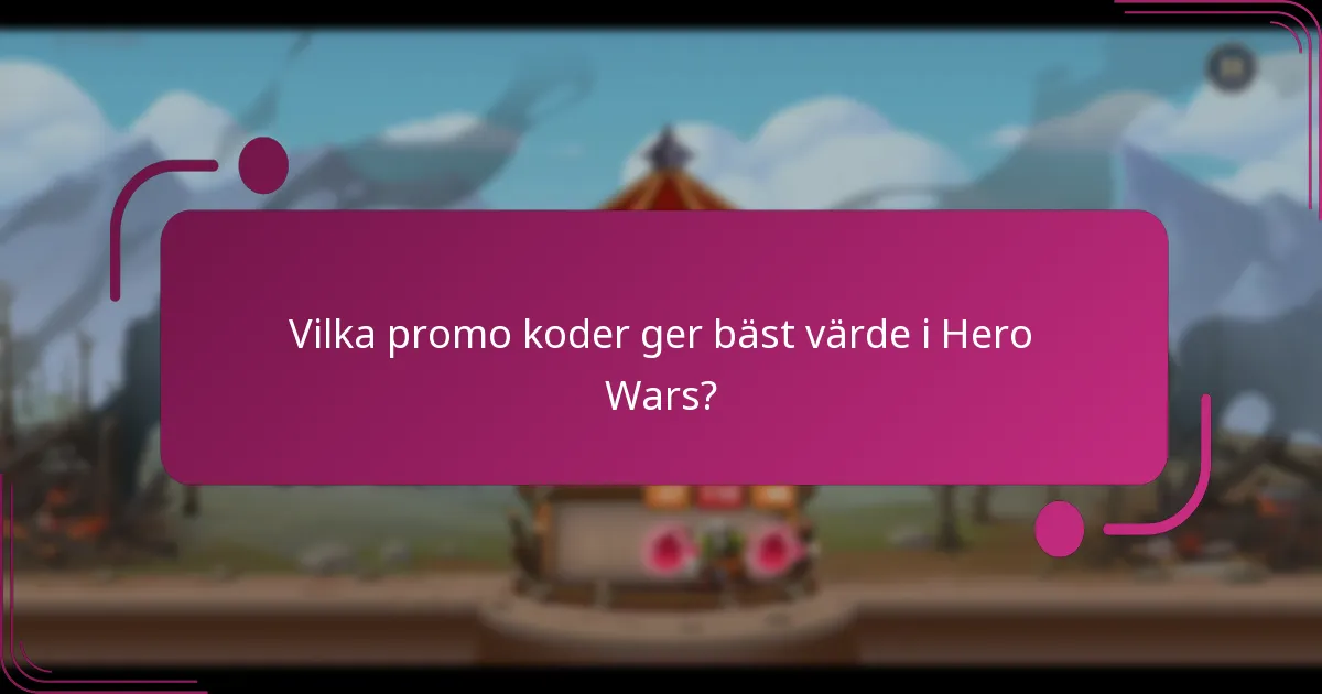 Vilka promo koder ger bäst värde i Hero Wars?