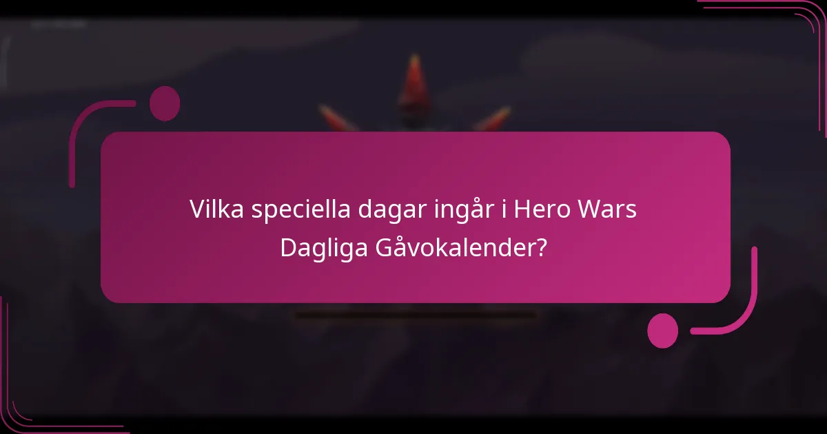 Vilka speciella dagar ingår i Hero Wars Dagliga Gåvokalender?