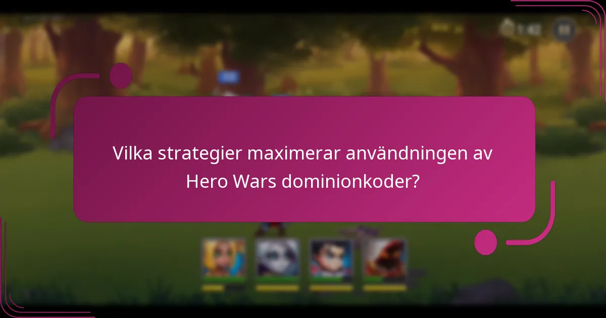 Vilka strategier maximerar användningen av Hero Wars dominionkoder?